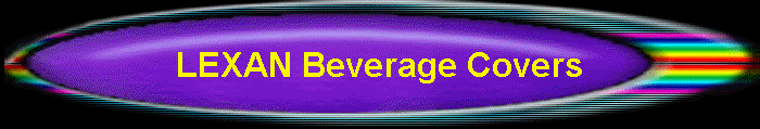 LEXAN Beverage Covers